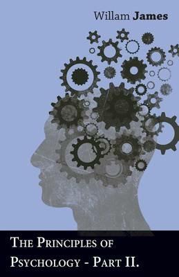 The Principles Of Psychology - Part II. - William James - cover