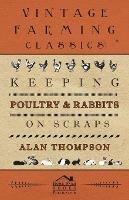 Keeping Poultry And Rabbits On Scraps - Alan Thompson - cover