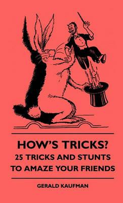 How's Tricks? - 125 Tricks And Stunts To Amaze Your Friends - Gerald Kaufman - cover
