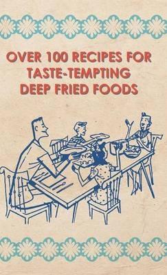 Over 100 Recipes For Taste-Tempting Deep Fried Foods - anon. - cover