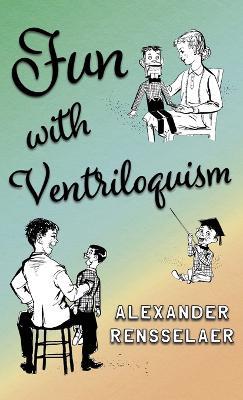 Fun With Ventriloquism - Alexander Rensselaer - cover
