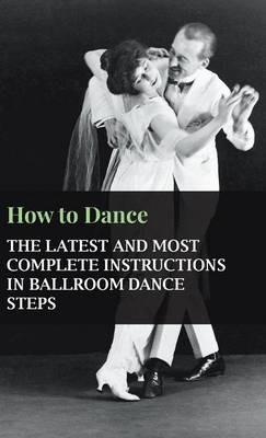 How To Dance - The Latest And Most Complete Instructions In Ballroom Dance Steps - anon. - cover