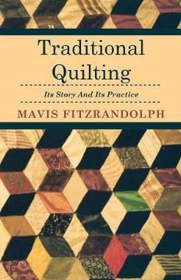 Traditional Quilting - Its Story And Its Practice - Mavis Fitzrandolph - cover