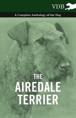 The Airedale Terrier - A Complete Anthology of the Dog - - Various - cover