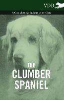 The Clumber Spaniel - A Complete Anthology of the Dog - - Various - cover