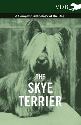The Skye Terrier - A Complete Anthology of the Dog - Various - cover