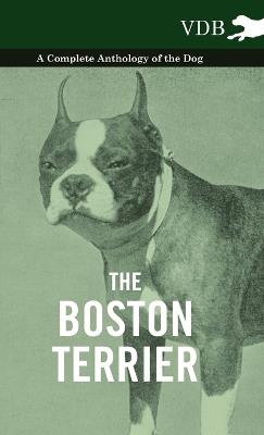 The Boston Terrier - A Complete Anthology of the Dog - - Various - cover