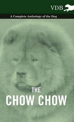 The Chow Chow - A Complete Anthology of the Dog - - Various - cover