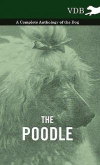 The Poodle - A Complete Anthology of the Dog - Various - cover
