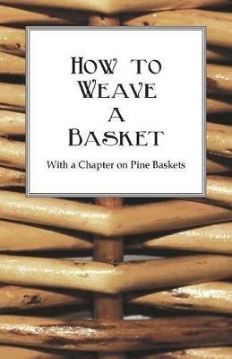 How to Weave a Basket - With a Chapter on Pine Baskets - Anon. - cover