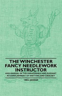 The Winchester Fancy Needlework Instructor - And Manual of the Fashionable and Elegant Accomplishment of Knitting and Crochet - Mrs. Savage - cover