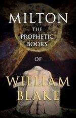 The Prophetic Books of William Blake: Milton