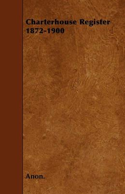 Charterhouse Register 1872-1900 - Anon. - cover