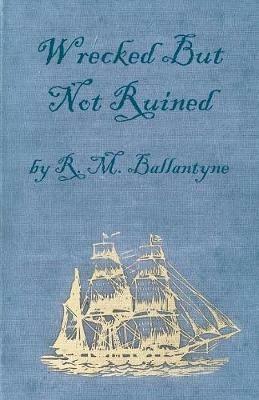Wrecked But Not Ruined - Robert Michael Ballantyne - cover