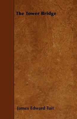 The Tower Bridge - James Edward Tuit - cover