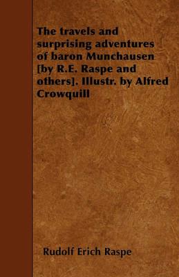 The Travels and Surprising Adventures of Baron Munchausen [by R.E. Raspe and Others]. Illustr. by Alfred Crowquill - Rudolf Erich Raspe - cover