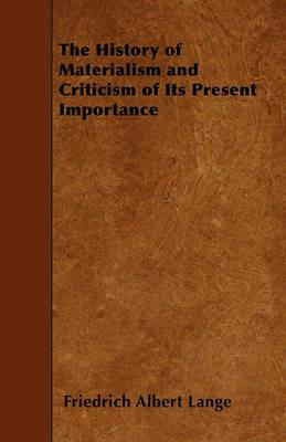 The History of Materialism and Criticism of Its Present Importance - Friedrich Albert Lange - cover