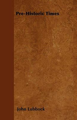 Pre-Historic Times - John Lubbock - cover