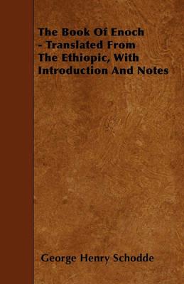 The Book Of Enoch - Translated From The Ethiopic, With Introduction And Notes - George Henry Schodde - cover