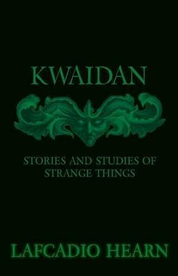 Kwaidan - Stories And Studies Of Strange Things - Lafcadio Hearn - cover