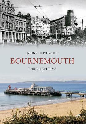 Bournemouth Through Time - John Christopher - cover