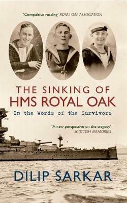 The Sinking of HMS Royal Oak: In the Words of the Survivors - Dilip Sarkar - cover