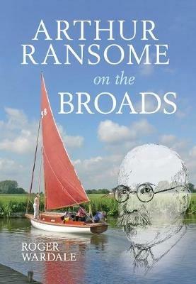 Arthur Ransome on the Broads - Roger Wardale - cover