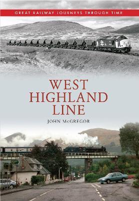 West Highland Line Great Railway Journeys Through Time - John McGregor - cover