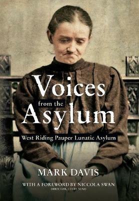 Voices from the Asylum: West Riding Pauper Lunatic Asylum - Mark Davis - cover