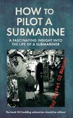 How to Pilot a Submarine: The Second World War Manual