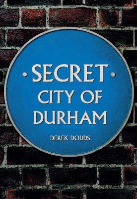 Secret City of Durham - Derek Dodds - cover
