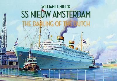 SS Nieuw Amsterdam: The Darling of the Dutch - William H. Miller - cover