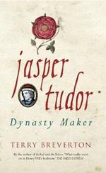 Jasper Tudor: Dynasty Maker
