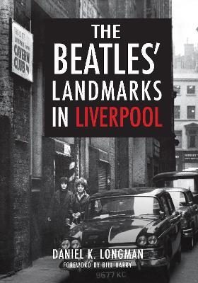 The Beatles' Landmarks in Liverpool - Daniel K. Longman - cover