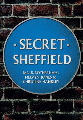 Secret Sheffield - Ian D. Rotherham,Melvyn Jones,Christine Handley - cover