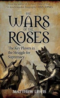 The Wars of the Roses: The Key Players in the Struggle for Supremacy - Matthew Lewis - cover