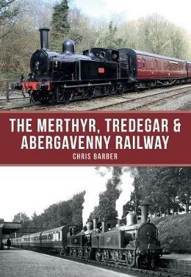 The Merthyr, Tredegar & Abergavenny Railway - Chris Barber - cover