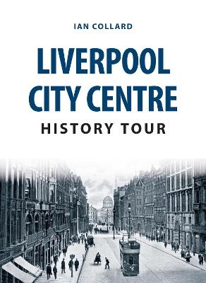 Liverpool City Centre History Tour - Ian Collard - cover