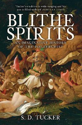Blithe Spirits: An Imaginative History of the Poltergeist - S. D. Tucker - cover
