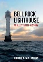 Bell Rock Lighthouse: An Illustrated History