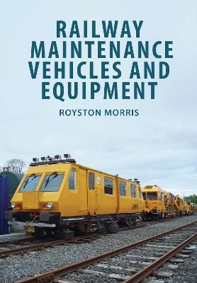 Railway Maintenance Vehicles and Equipment - Royston Morris - cover