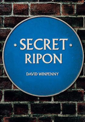 Secret Ripon - David Winpenny - cover