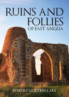 Ruins and Follies of East Anglia - Edward Couzens-Lake - cover
