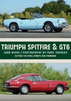 Triumph Spitfire & GT6: Setting the Small Sports Car Standard - John Nikas - cover