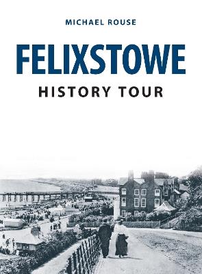 Felixstowe History Tour - Michael Rouse - cover