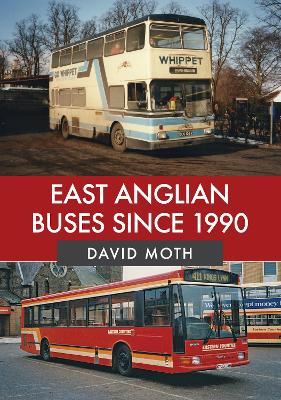 East Anglian Buses Since 1990 - David Moth - cover