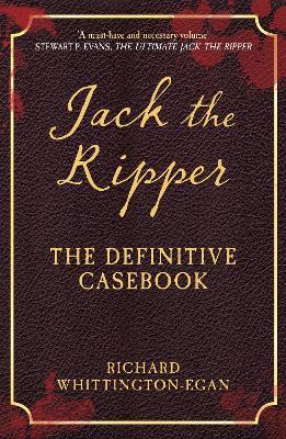 Jack the Ripper: The Definitive Casebook - Richard Whittington-Egan - cover