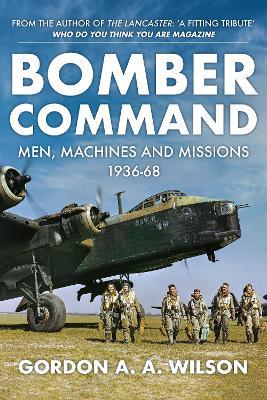 Bomber Command: Men, Machines and Missions: 1936-68 - Gordon A. A. Wilson - cover