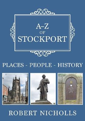 A-Z of Stockport: Places-People-History - Robert Nicholls - cover