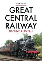 Great Central Railway: Decline and Fall